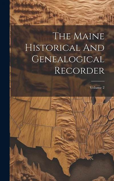 The Maine Historical And Genealogical Recorder; Volume 2