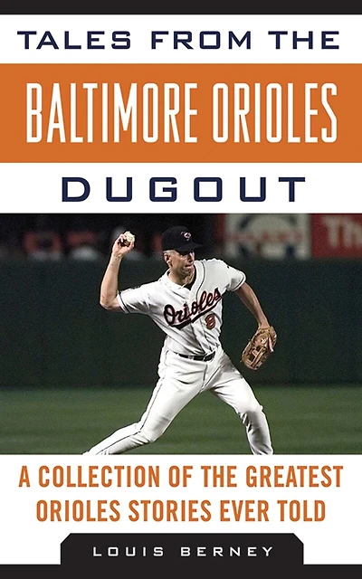 Tales from the Baltimore Orioles Dugout: A Collection of Greatest Stories Ever Told