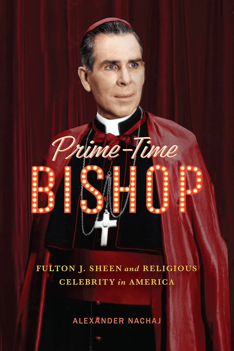 Prime-Time Bishop: Fulton J. Sheen and Religious Celebrity America