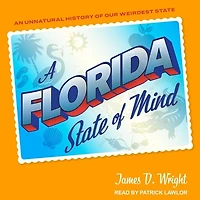 A Florida State of Mind Lib/E: An Unnatural History Our Weirdest