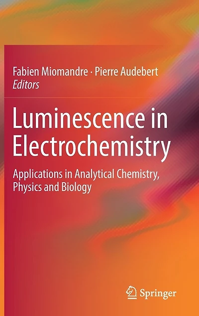Luminescence Electrochemistry: Applications Analytical Chemistry, Physics And Biology