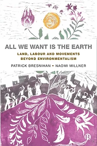 All We Want is the Earth: Land, Labour and Movements Beyond Environmentalism