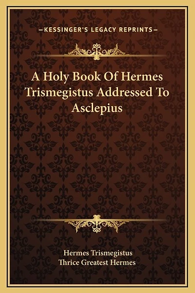 A Holy Book Of Hermes Trismegistus Addressed To Asclepius