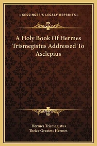 A Holy Book Of Hermes Trismegistus Addressed To Asclepius
