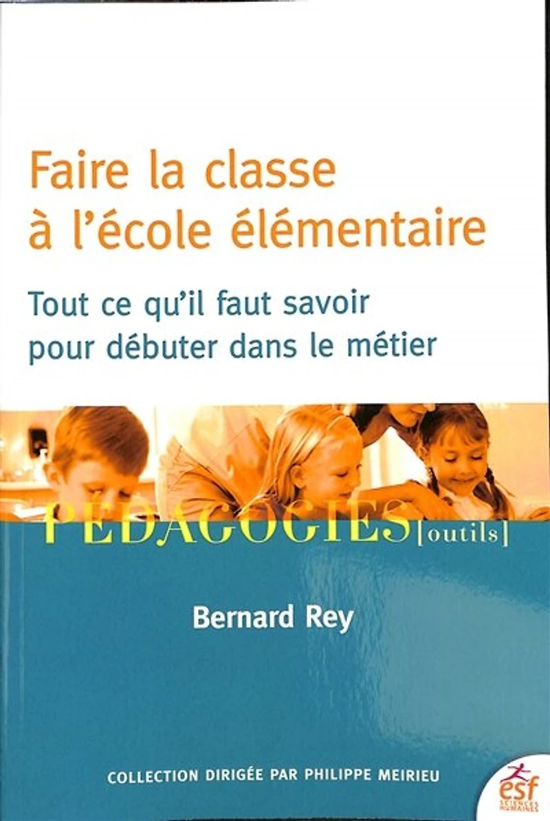 Faire la classe à l'école élémentaire: tout ce qu'il faut savoir pour débuter dans le métier