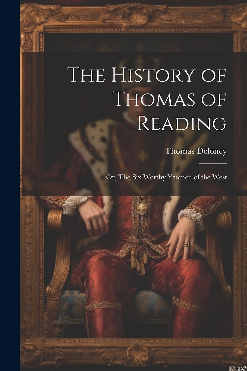 The History of Thomas of Reading; or, The Six Worthy Yeomen of the West