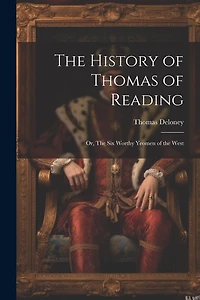 The History of Thomas of Reading; or, The Six Worthy Yeomen of the West