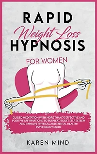 Rapid Weight Loss Hypnosis For Women: Guided Meditation With More Than 70 Effective And Positive Affirmations To Burn Fat, Boost Self Est