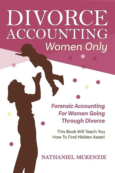 Divorce Accounting Women Only: Forensic Accounting for Women Going Through Divorce