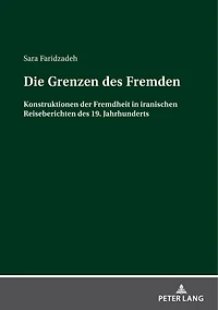 Die Grenzen des Fremden: Konstruktionen der Fremdheit iranischen Reiseberichten 19. Jahrhunderts