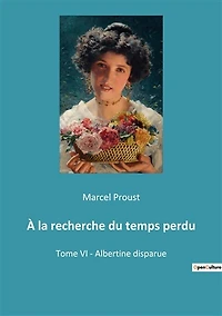 À la recherche du temps perdu: Tome VI - Albertine disparue