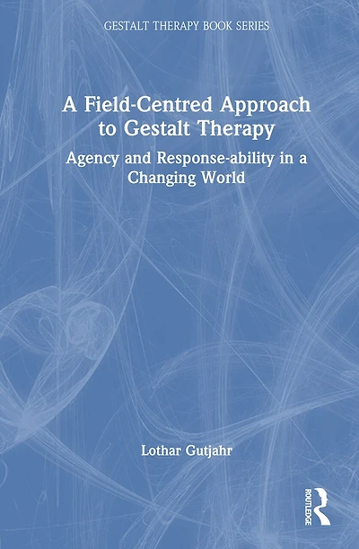a Field-Centred Approach to Gestalt Therapy: Agency and Response-ability Changing World