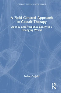 a Field-Centred Approach to Gestalt Therapy: Agency and Response-ability Changing World