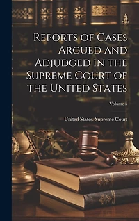 Reports of Cases Argued and Adjudged in the Supreme Court of the United States; Volume 5