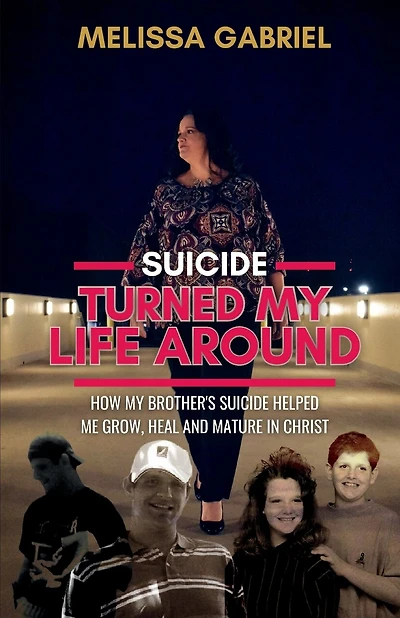 Suicide Turned My Life Around: How My Brother's Suicide Helped Me Grow, Heal, and Mature in Christ