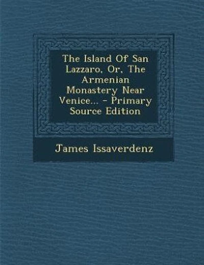 The Island Of San Lazzaro, Or, The Armenian Monastery Near Venice... - Primary Source Edition