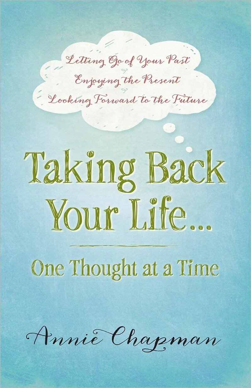 Taking Back Your Life...One Thought at a Time: *Letting Go of Past *Enjoying the Present *Looking Forward to Future