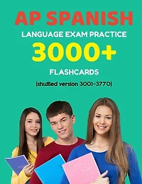 AP Spanish language exam Practice 3000+ Flashcards (shuffled version 3001-3770): Advanced placement Spanish language test questions with answers