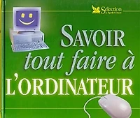 Savoir tout faire a l'ordinateur