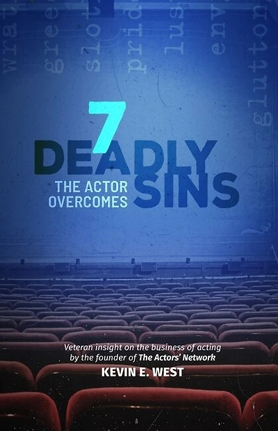 7 Deadly Sins the Actor Overcomes: The Business of Acting and Show Business by an Expert, Successful, Veteran Television Actor