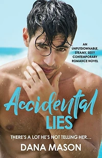 Accidental Lies: An Unputdownable, Steamy, Sexy Contemporary Romance Novel