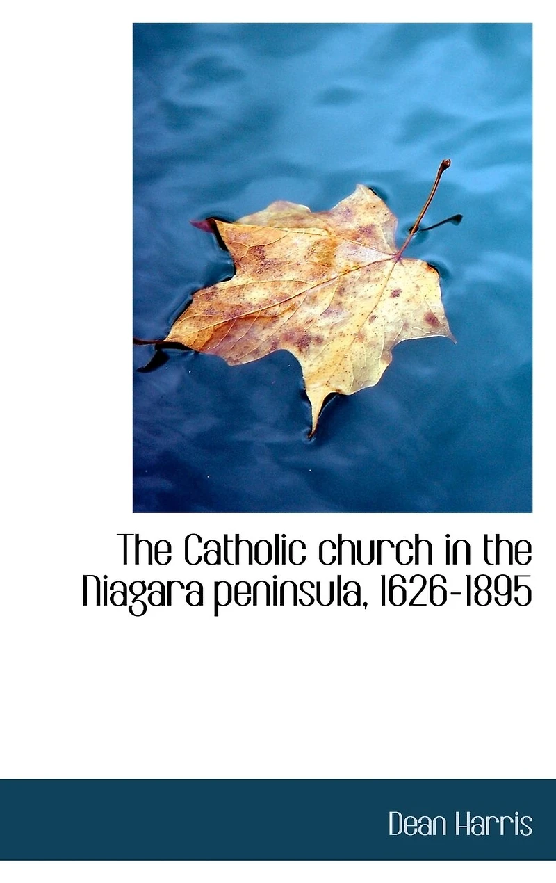 the Catholic Church Niagara Peninsula: 1626-1895 (Classic Reprint)