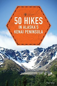 50 Hikes Alaska's Kenai Peninsula