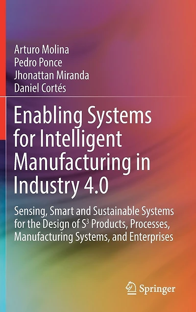 Enabling Systems for Intelligent Manufacturing Industry 4.0: Sensing, Smart and Sustainable the Design of S3 Products, Processes, Systems, Enterprises
