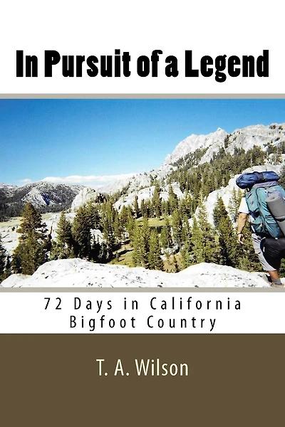 In Pursuit of a Legend: 72 Days in California Bigfoot Country