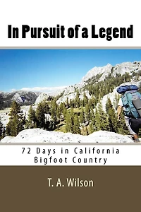 In Pursuit of a Legend: 72 Days in California Bigfoot Country