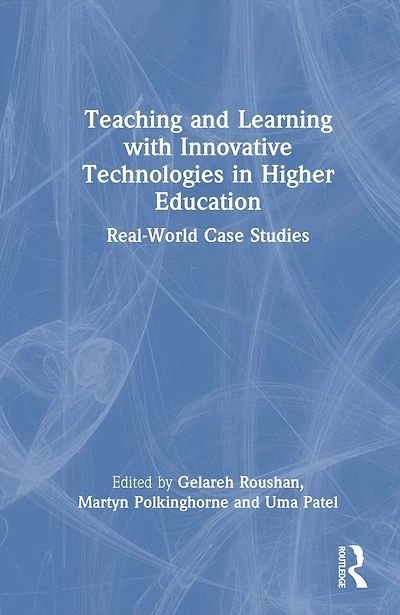 Teaching and Learning with Innovative Technologies Higher Education: Real-World Case Studies