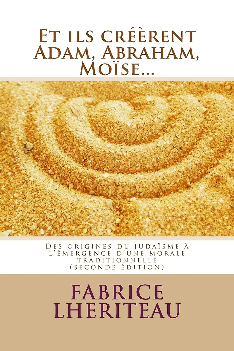 Et ils créèrent Adam, Abraham, Moïse...: Des origines du judaïsme à l'émergence d'une morale traditionnelle