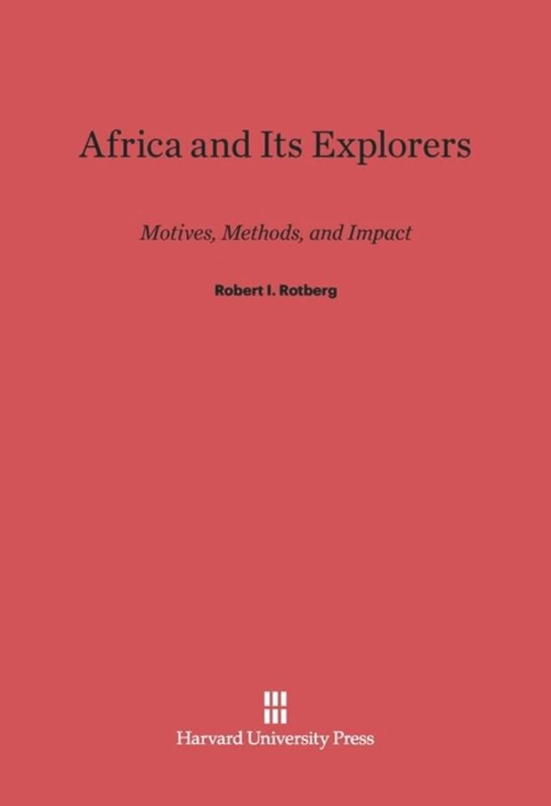 Africa and Its Explorers: Motives, Methods, and Impact