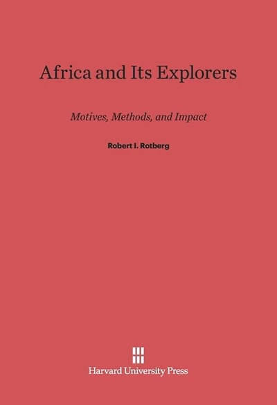 Africa and Its Explorers: Motives, Methods, and Impact