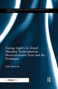 Gyorgy Ligeti's Le Grand Macabre: Postmodernism, Musico-dramatic Form And The Grotesque