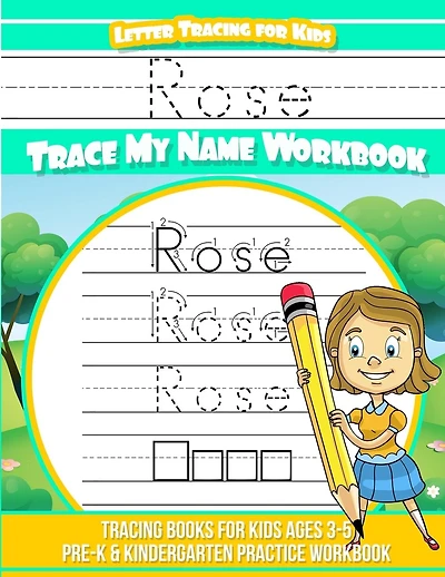 Rose Letter Tracing for Kids Trace my Name Workbook: Tracing Books for Kids ages 3 - 5 Pre-K & Kindergarten Practice Workbook