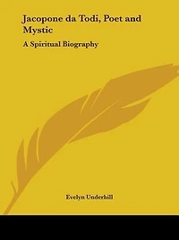 Jacopone Da Todi, Poet and Mystic, 1228 1306: A Spiritual Biography (Classic Reprint)