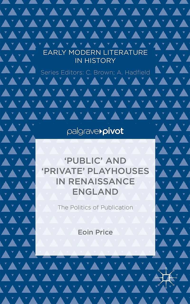 'Public' and 'Private' Playhouses Renaissance England: The Politics of Publication