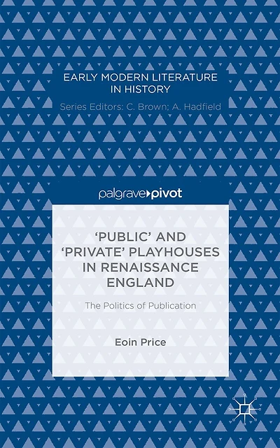 'Public' and 'Private' Playhouses Renaissance England: The Politics of Publication