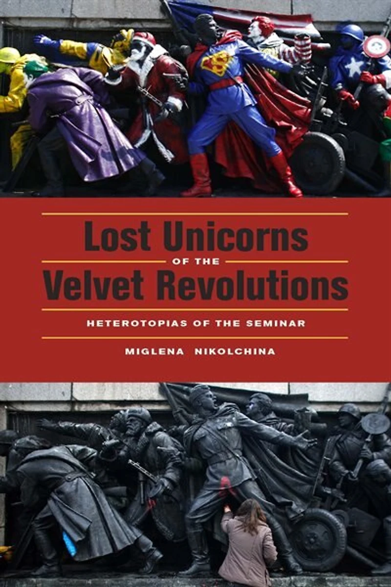 Lost Unicorns of the Velvet Revolutions: Heterotopias Seminar