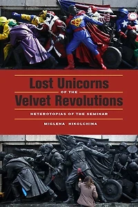 Lost Unicorns of the Velvet Revolutions: Heterotopias Seminar