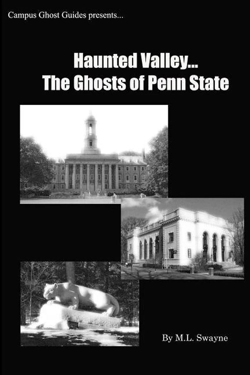 Haunted Valley... The Ghosts Of Penn State: Ghost Stories And Haunted Tales Of Penn State