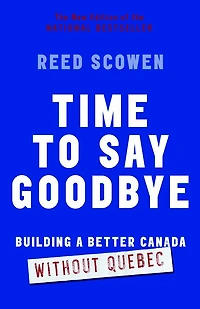 Time to Say Goodbye: Building a Better Canada Without Quebec