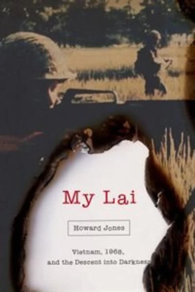 My Lai: Vietnam, 1968, And The Descent Into Darkness