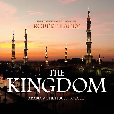 the Kingdom: Arabia and House of Saud