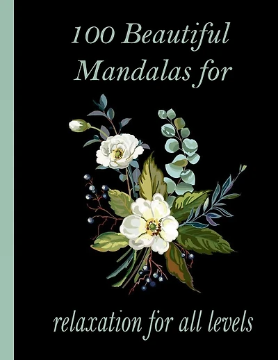 100 Beautiful Mandalas for relaxation for all levels: 100 Magical Mandalas flowers- An Adult Coloring Book with Fun, Easy