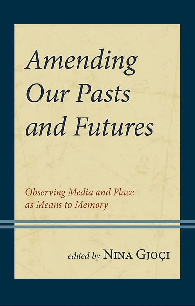 Amending Our Pasts and Futures: Observing Media Place as Means to Memory