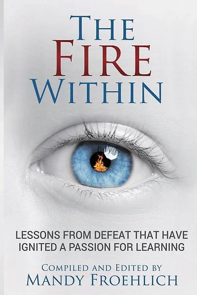 The Fire Within: Lessons From Defeat That Have Inspired A Passion For Learning