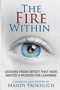 The Fire Within: Lessons From Defeat That Have Inspired A Passion For Learning