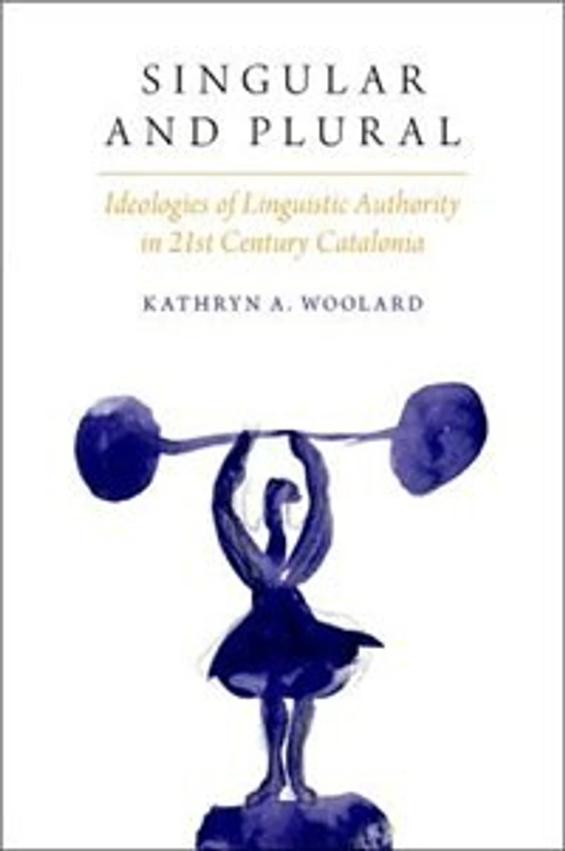 Singular and Plural: Ideologies of Linguistic Authority 21st Century Catalonia